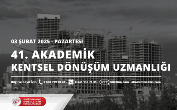 41. DÖNEM AKADEMİK KENTSEL DÖNÜŞÜM UZMANLIĞI SERTİFİKA PROGRAMI